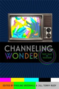 Channeling Wonder: Fairy Tales and Television, edited by Pauline Greenhill & Jill Terry Rudy