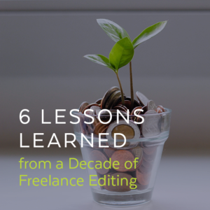 A small plant growing out of a cup filled with coins. Overlaid text reads: "6 Lessons Learned from a Decade of Freelance Editing."