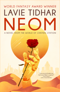 A robotic hand emerging from the desert to clutch a rose. The cover for Neom by Lavie Tidhar.
